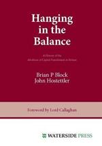 Hanging in the Balance: a History of the Abolition of Capital Punishment in Britain