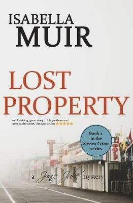 Lost Property: A Sussex Crime story of shocking wartime secrets and romance - Isabella Muir - cover