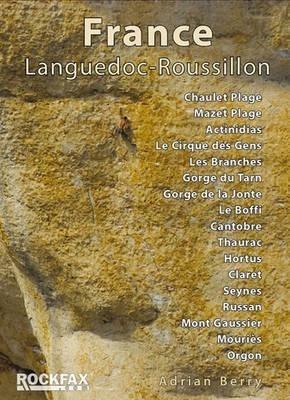 France: Languedoc-Roussillon: Chaulet, Mazet, Actinadas, Le Cirque Des Gens, Les Branches Gorge Du Tarn, Gorge De La Jonte, Le Boffi, Cantobre, Thaurac, Hortus Claret, Russan, Seynes, Mont Gaussier, Mouries, Orgon - Adrian Berry - cover