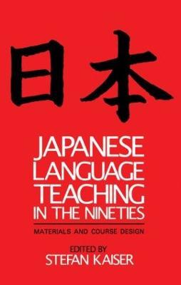 Japanese Language Teaching in the Nineties: Materials and Course Design - Stefan Kaiser - cover