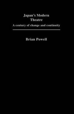 Japan's Modern Theatre: A Century of Change and Continuity - Brian Powell - cover