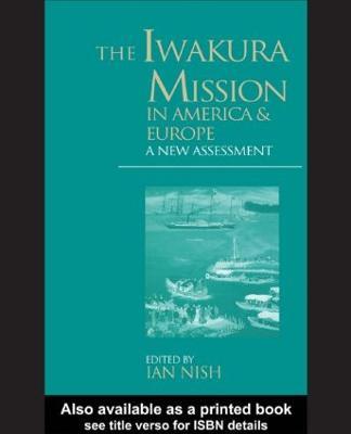 The Iwakura Mission to America and Europe: A New Assessment - Ian Nish - cover