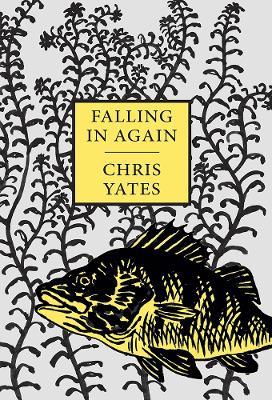 Falling in Again: Tales of an Incorrigible Angler - Chris Yates - cover
