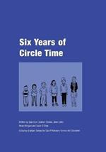 Six Years of Circle Time: A Developmental Primary Curriculum - Produced by a Group of Teachers in Cardiff