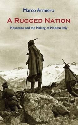 A Rugged Nation: Mountains and the Making of Modern Italy - Marco Armiero - cover