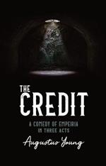 THE THE CREDIT: A COMEDY OF EMPEIRIA IN THREE ACTS