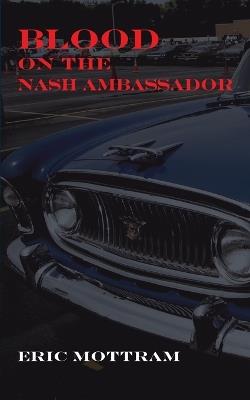 Blood on the Nash Ambassador: Investigations in American Culture - Eric Mottram - cover