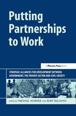 Putting Partnerships to Work: Strategic Alliances for Development between Government, the Private Sector and Civil Society