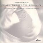 Shiatsu Therapy for Pregnancy: A Handbook for the Therapist and Support Person