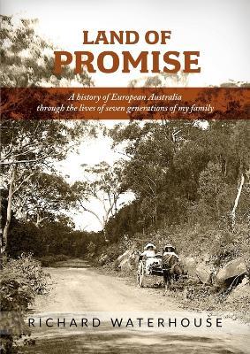 Land of Promise: A history of European Australia through the lives of seven generations of my family - Richard Waterhouse - cover