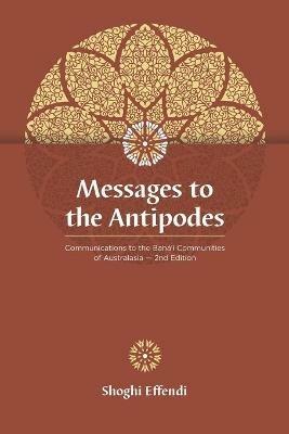 Messages to the Antipodes: Communications to the Baha'i Communities of Australasia - Shoghi Effendi - cover