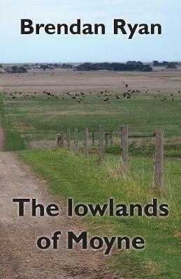The lowlands of Moyne - Brendan Ryan - cover