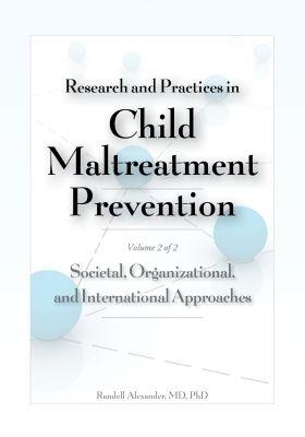 Research and Practices in Child Maltreatment Prevention Volume 2: Societal, Organizational, and International Approaches - Randell Alexander - cover