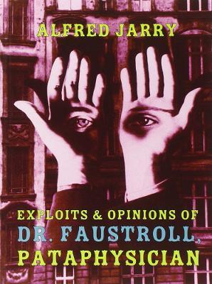 Exploits & Opinions Of Dr Faustroll - Alfred Jarry - cover
