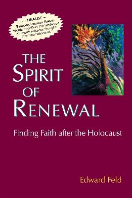 The Spirit of Renewal: Finding Faith after the Holocaust - Edward Feld - cover