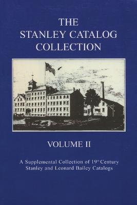 The Stanley Catalog Collection: A Supplemental Collection of 19th Century Stanley and Leonard Bailey Catalogs - Emil Pollak,Martyl Pollak - cover