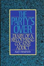 The Party's Over: The Diary of a Recovering Cocaine Addict