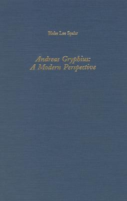 Andreas Gryphius: A Modern Perspective - Blake Lee Spahr - cover