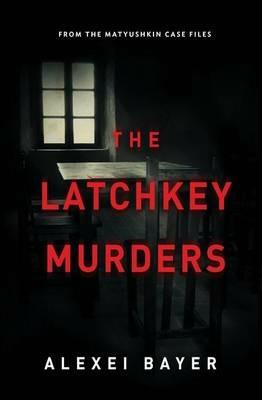 The Latchkey Murders - Bayer Alexei - cover