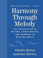 Workbook for Harmony Through Melody: The Interaction of Melody, Counterpoint, and Harmony in Western Music