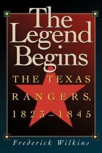 The Legend Begins: The Texas Rangers, 1823-1845 - Frederick Wilkins - cover
