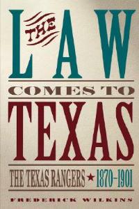 The Law Comes To Texas: The Texas Rangers, 1870-1901 - cover