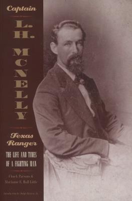 Captain L.H Mcnelly - Texas Ranger: The Life And Times Of A Fighting Man (Paperback) - cover