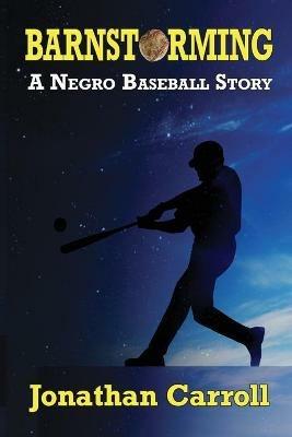 Barnstorming: A Negro Baseball Story - Jonathan Carroll - cover