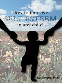 How to Improve Self-Esteem in Any Child - Ida Greene - cover