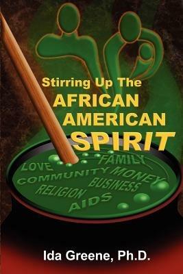 Stirring Up the African American Spirit - Ph D Greene - cover