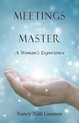 Meetings With My Master: A Woman's Experience - Nancy Niiti Gannon - cover