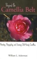 Beyond the Camellia Belt: Breeding, Propagating, and Growing Cold-Hardy Camellias