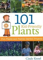 101 Kid-Friendly Plants: Fun Plants and Family Garden Projects