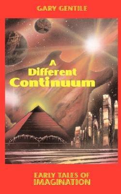 A Different Continuum: Early Tales of Imagination - Gary Gentile - cover