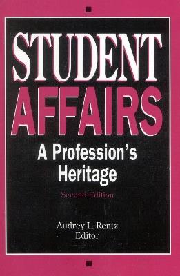 Student Affairs: A Profession's Heritage - Audrey L. Rentz - cover