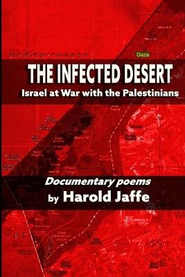 The Infected Desert: Israel at War with the Palestinians - Harold Jaffe - cover