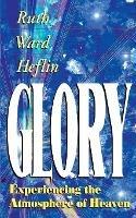 Glory: Experiencing the Atmosphere of Heaven - Ruth Ward Heflin - cover