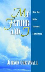 My Father and I: How the Bible Teaches Fatherhood