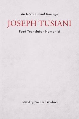 Joseph Tusiani -- Poet Translator Humanist: An International Homage - cover