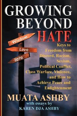 Growing Beyond Hate: Keys to Freedom from Discord, Racism, Sexism, Political Conflict, Class Warfare, Violence, and How to Achieve Peace and Enlightenment - Muata Ashby - cover