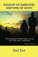 Shadow of Darkness, Dawning of Light: The Awakening of Human Consciousness in the 21st Century and Beyond