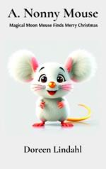 A. Nonny Mouse: Magical Moon Mouse Finds Merry Christmas