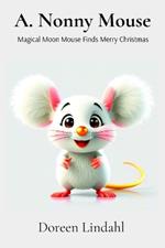 A. Nonny Mouse: Magical Moon Mouse finds Merry Christmas