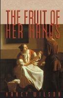 The Fruit of Her Hands: Respect and the Christian Woman - Nancy Wilson - cover