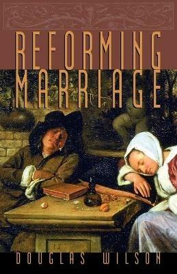 Reforming Marriage - Douglas Wilson - cover
