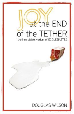 Joy at the End of the Tether - Douglas Wilson - cover