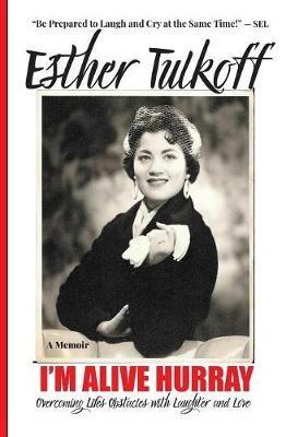 I'm Alive Hurray: Overcoming Life's Obstacles with Laughter and Love - Esther Tulkoff - cover