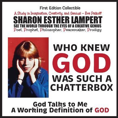 Who Knew God Was Such a Chatterbox - God Is Go! Do!: A Gift of Genius: A Study in Imagination, Creativity, and Genius - Prophet Sharon Esther Lampert - cover
