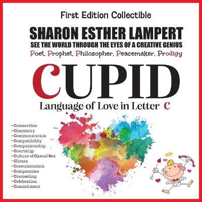 CUPID -Written in Letter C - 5 Star Reviews: Gift of Genius: The Awesome Art of Alliteration Using One Letter of the Alphabet - Poet Sharon Esther Lampert - cover