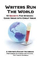 WRITERS RUN THE WORLD 10 Secrets for Spinning Good Ideas into Great Ideas!: Writer's Pocket Notebook - Sharon Esther Lampert - cover